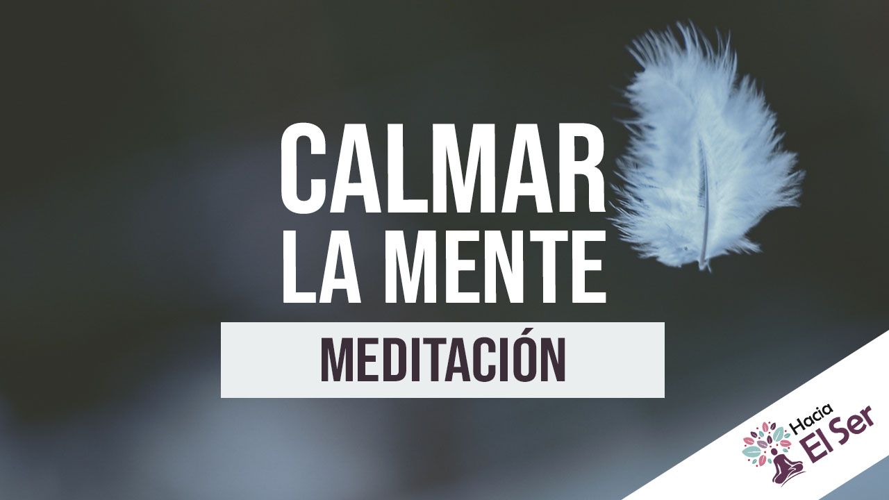 Ejercicio 2 Minutos Para Calmar La Mente | Hacia El Ser